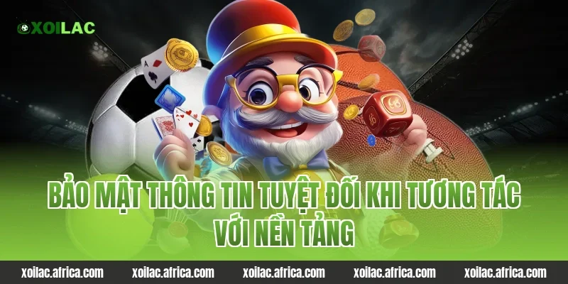 Bảo mật thông tin tuyệt đối khi tương tác với nền tảng Xoilac