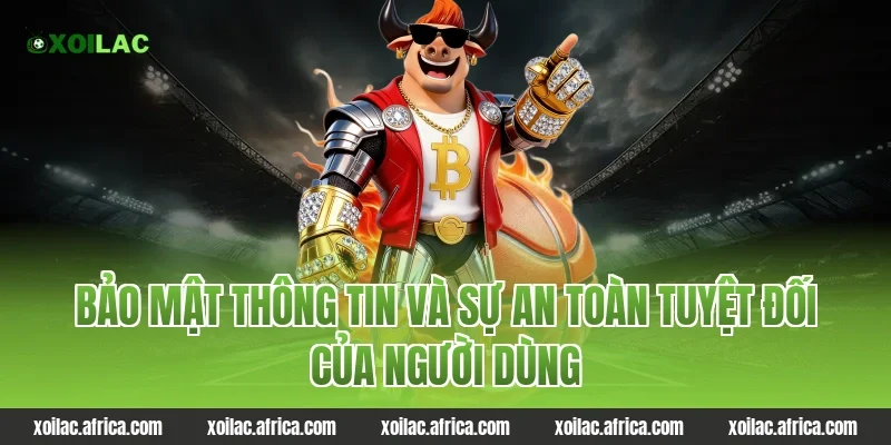 Bảo mật thông tin và sự an toàn tuyệt đối của người dùng tại Xoilac
