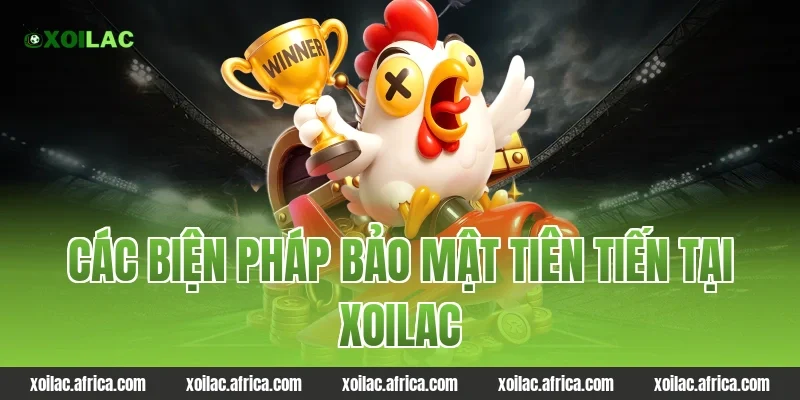 Các biện pháp bảo mật tiên tiến tại Xoilac
