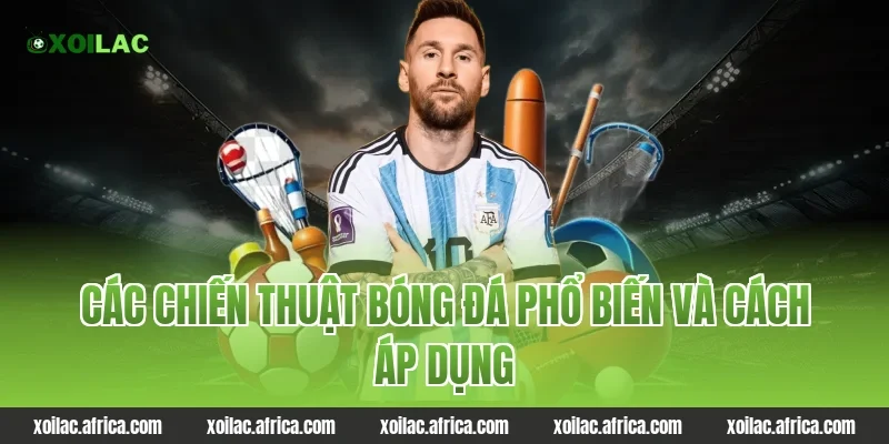 Các chiến thuật bóng đá phổ biến và cách áp dụng