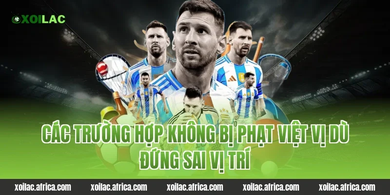 Các trường hợp không bị phạt việt vị dù đứng sai vị trí