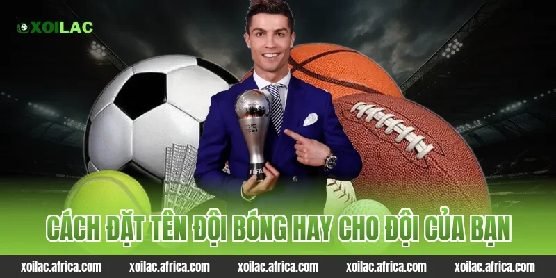 Cách đặt tên đội bóng hay cho đội của bạn