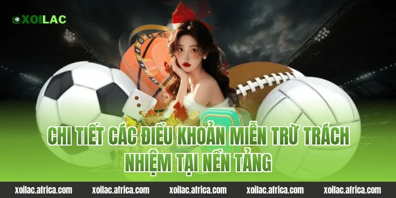 Chi tiết các điều khoản miễn trừ trách nhiệm tại Xoilac