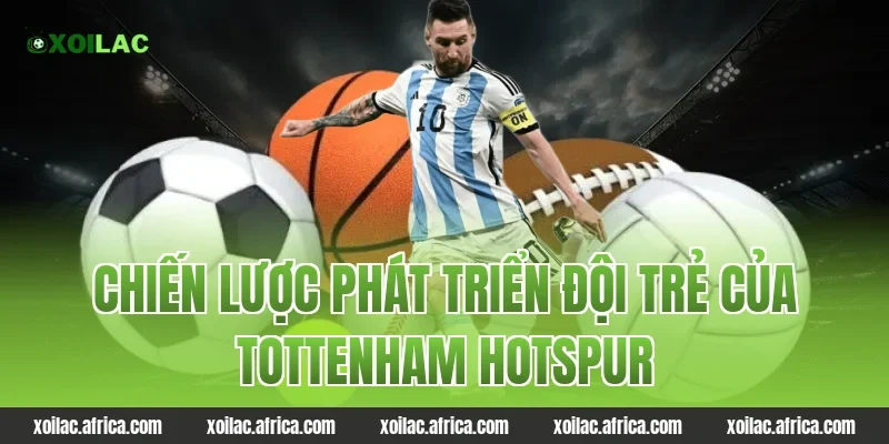Chiến Lược Phát Triển Đội Trẻ Của tottenham hotspur