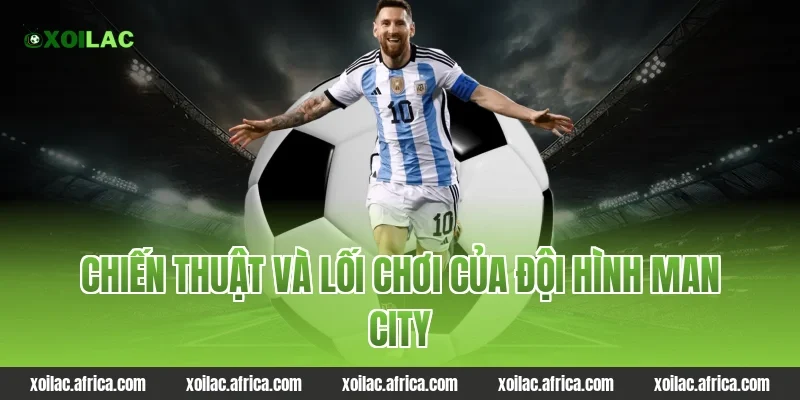 Chiến thuật và lối chơi của đội hình Man City