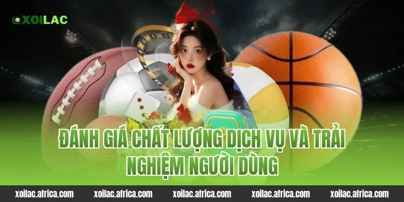 Đánh giá chất lượng dịch vụ và trải nghiệm người dùng Xoilac