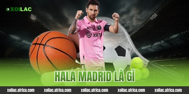 hala madrid là gì