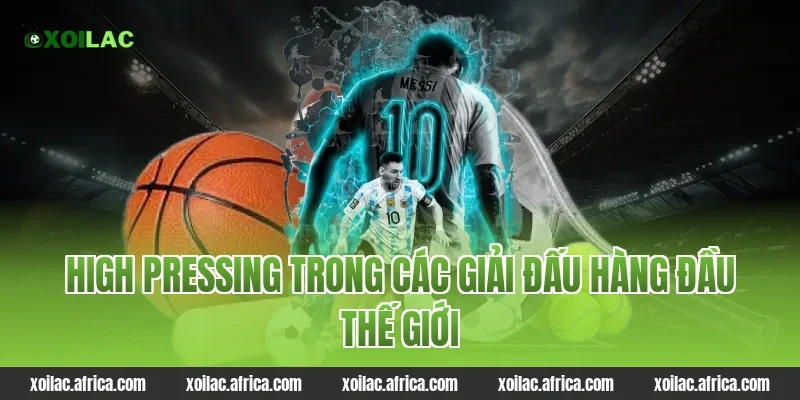 High Pressing Trong Các Giải Đấu Hàng Đầu Thế Giới