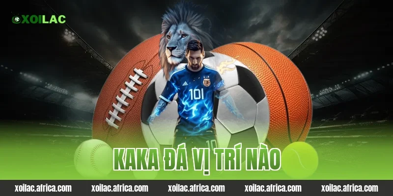 kaka đá vị trí nào