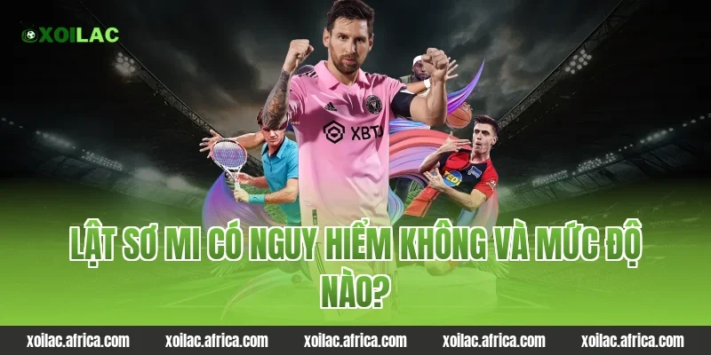 Lật sơ mi có nguy hiểm không và mức độ nào?