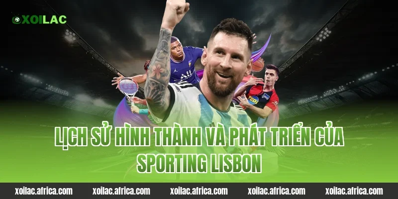 Lịch sử hình thành và phát triển của Sporting Lisbon