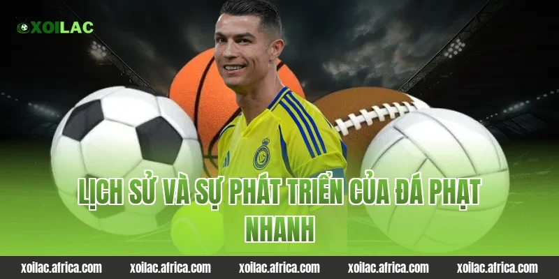 Lịch sử và sự phát triển của đá phạt nhanh