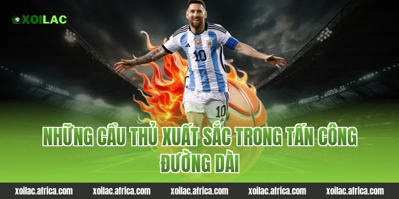 Những cầu thủ xuất sắc trong tấn công đường dài