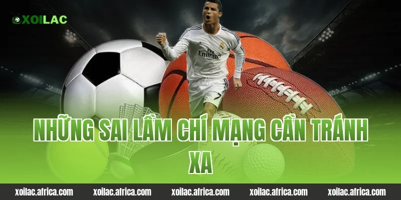 Những sai lầm chí mạng cần tránh xa