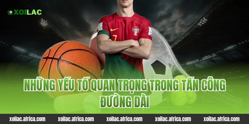Những yếu tố quan trọng trong tấn công đường dài