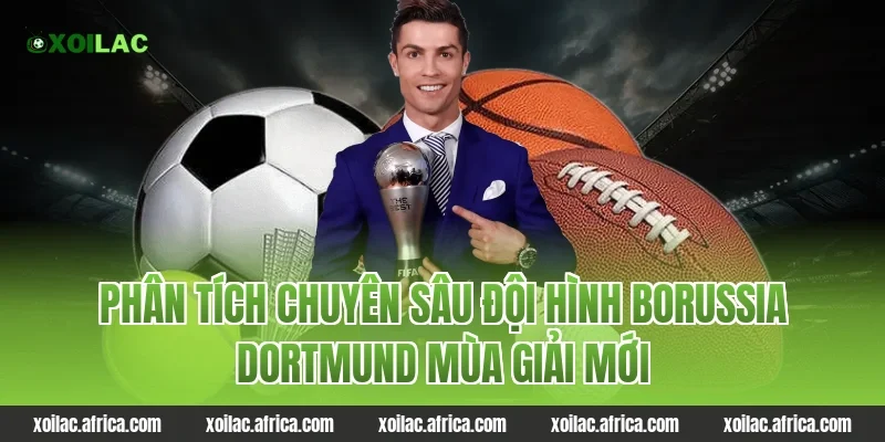 Phân Tích Chuyên Sâu Đội Hình borussia dortmund Mùa Giải Mới