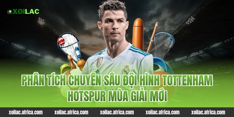 Phân Tích Chuyên Sâu Đội Hình tottenham hotspur Mùa Giải Mới