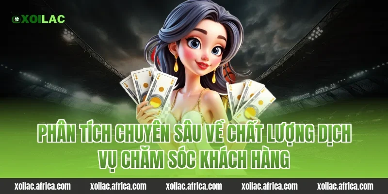Phân tích chuyên sâu về chất lượng dịch vụ chăm sóc khách hàng tại Xoilac