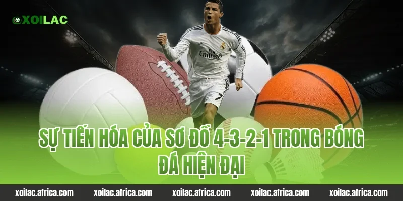 Sự tiến hóa của sơ đồ 4-3-2-1 trong bóng đá hiện đại