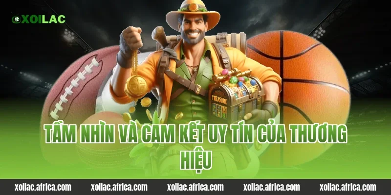 Tầm nhìn và cam kết uy tín của thương hiệu Xoilac